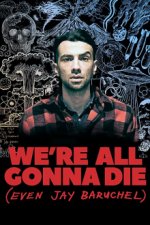 Cover We're All Gonna Die (Even Jay Baruchel), Poster, Stream